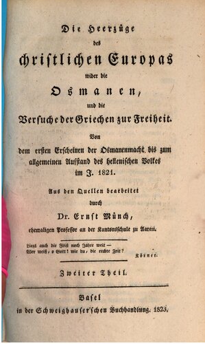 Die Heerzüge des christlichen Europas wider die Osmanen, und die Versuche der Griechen zur Freiheit: von dem ersten Erscheinen der Osmanenmacht bis zum allgemeinen Aufstand des hellenischen volkes im J. 1821