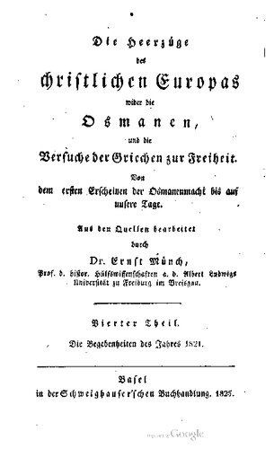 Die Heerzüge des christlichen Europas wider die Osmanen, und die Versuche der Griechen zur Freiheit: von dem ersten Erscheinen der Osmanenmacht bis zum allgemeinen Aufstand des hellenischen volkes im J. 1821