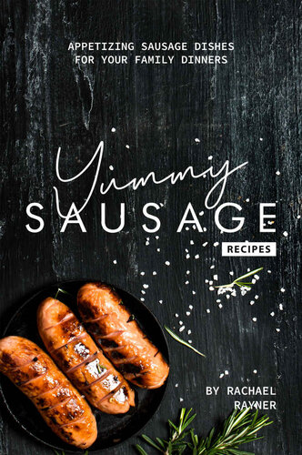 Yummy Sausage Recipes: Appetizing Sausage Dishes for your Family Dinners