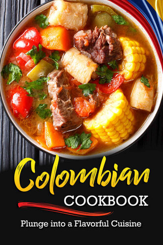 Colombian Cookbook: Plunge into a Flavorful Cuisine