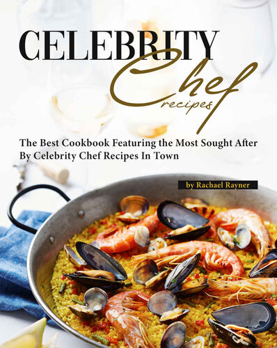 Favorite Celebrity Chef Recipes: The Best Cookbook Featuring the Most Sought After by Celebrity Chef Recipes in Town