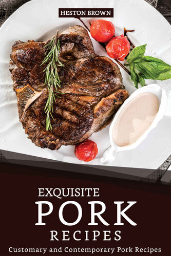 Exquisite Pork Recipes: Customary and Contemporary Pork Recipes