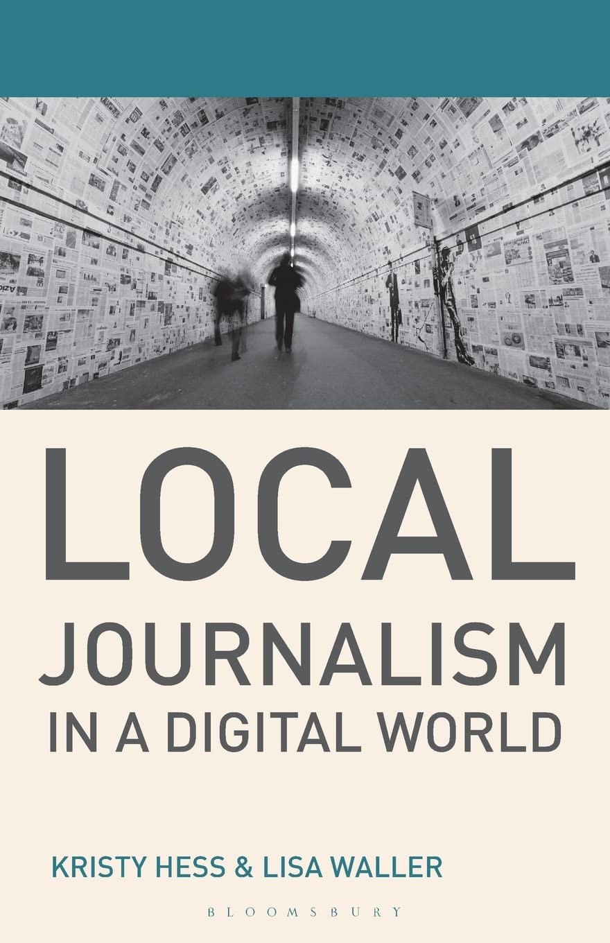 Local Journalism in a Digital World: Theory and Practice in the Digital Age (Journalism, 5)