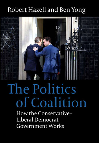 The Politics of Coalition: How the Conservative - Liberal Democrat Government Works