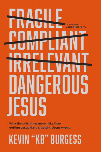 Dangerous Jesus: Why the Only Thing More Risky than Getting Jesus Right Is Getting Jesus Wrong