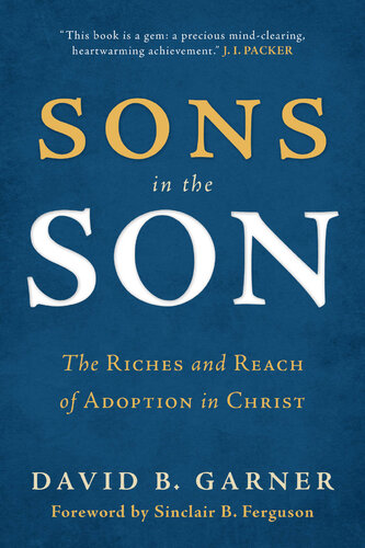 Sons in the Son: The Riches and Reach of Adoption in Christ