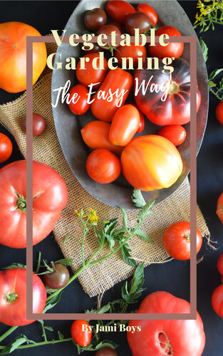 Vegetable Gardening the Easy Way