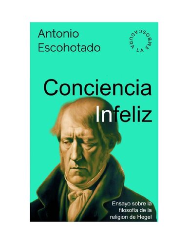 La Conciencia Infeliz: Ensayo sobre la filosofía de la religión de Hegel