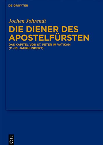 Die Diener des Apostelfürsten: Das Kapitel Von St. Peter Im Vatikan (11.-13. Jahrhundert)