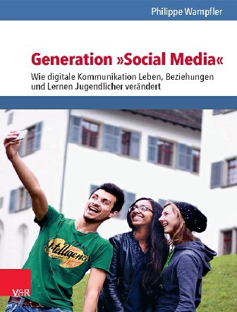 Generation »Social Media«: Wie digitale Kommunikation Leben, Beziehungen und Lernen Jugendlicher verändert