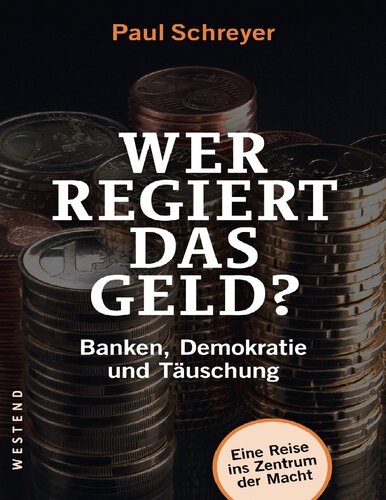 Wer regiert das Geld?: Banken, Demokratie und Täuschung
