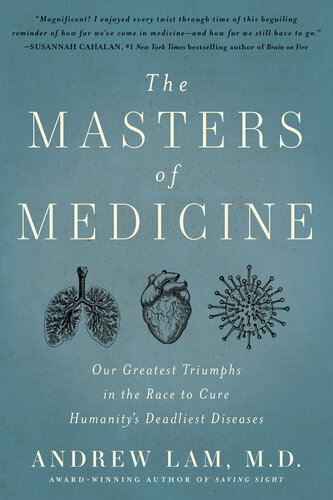 The Masters of Medicine: Our Greatest Triumphs in the Race to Cure Humanity's Deadliest Diseases