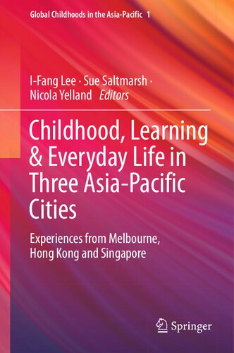 Childhood, Learning & Everyday Life in Three Asia-Pacific Cities: Experiences from Melbourne, Hong Kong and Singapore