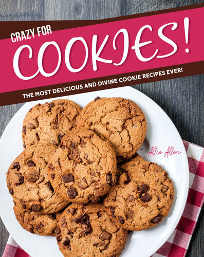 Crazy for Cookies!: The Most Delicious and Divine Cookie Recipes Ever