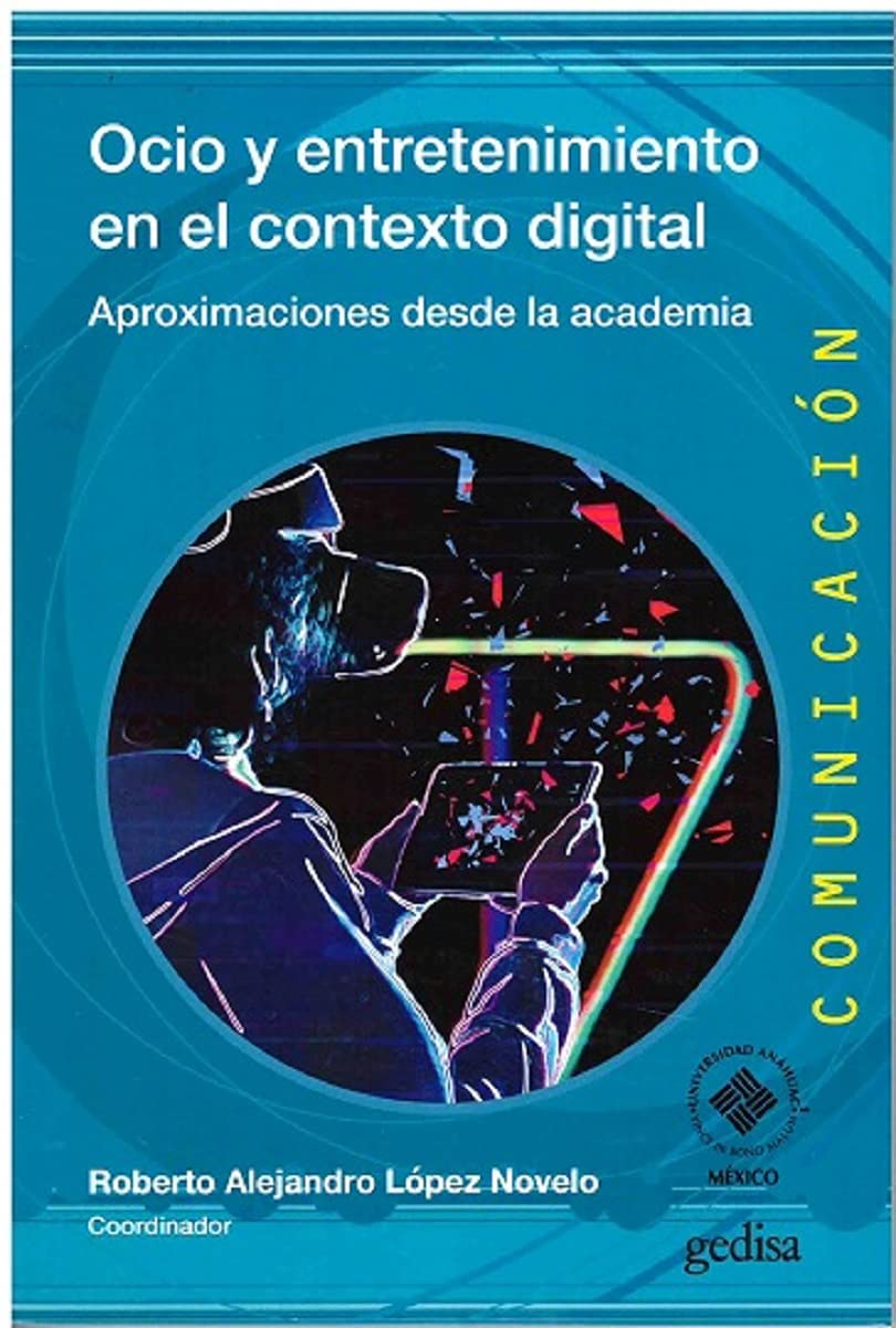 Ocio y entretenimiento en el contexto digital: Aproximaciones desde la academia [Paperback] López Novelo, Roberto Alejandro