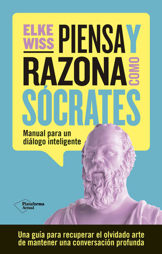 Piensa y razona como Sócrates: Manual para un diálogo inteligente
