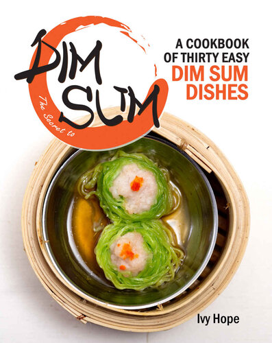 The Secret to Dim Sum: A Cookbook of Thirty Easy Dim Sum Dishes