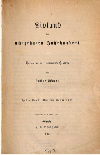 Livland im 18. Jahrhundert : Umrisse zu einer livländischen Geschichte / Bis zum Jahre 1766