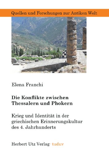 Die Konflikte zwischen Thessalern und Phokern: Krieg und Identität in der griechischen Erinnerungskultur des 4. Jahrhunderts