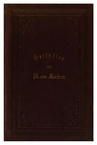 Ostindien, seine Geschichte, Cultur und seine Bewohner. Resultate eigner Forschungen und Beobachtungen an Ort und Stelle