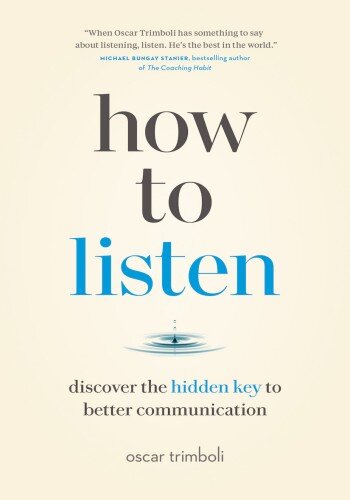 How to Listen: Discover the Hidden Key to Better Communication