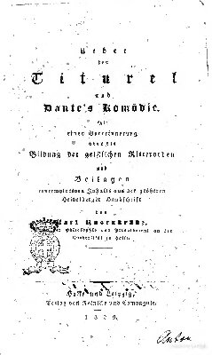 Ueber den Titurel und Dante's Komödie. Mit einer Vorerinnerung über die Bildung der geistlichen Ritterorden und Beilagen contemplativen Inhalts aus der grösseren Heidelberger Handschrift