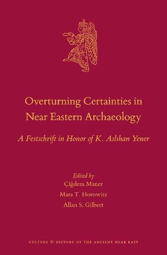 Overturning Certainties in Near Eastern Archaeology: A Festschrift in Honor of K. Aslıhan Yener