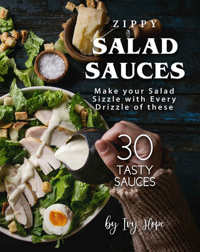Zippy Salad Sauces: Make your Salad Sizzle with Every Drizzle of these 30 Tasty Sauces