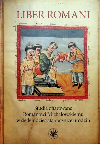 Liber Romani. Studia ofiarowane Romanowi Michałowskiemu w siedemdziesiątą rocznicę urodzin