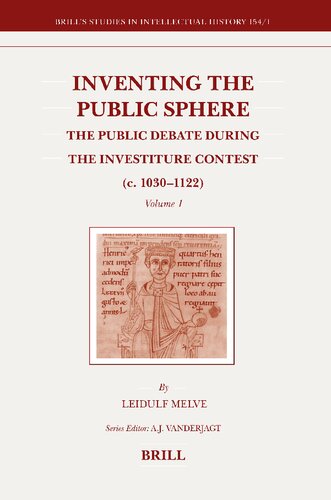 Inventing the Public Sphere: The Public Debate During the Investiture Contest (c. 1030-1122). Vol. 1-2