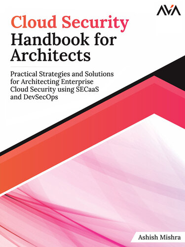 Cloud Security Handbook for Architects: Practical Strategies and Solutions for Architecting Enterprise Cloud Security