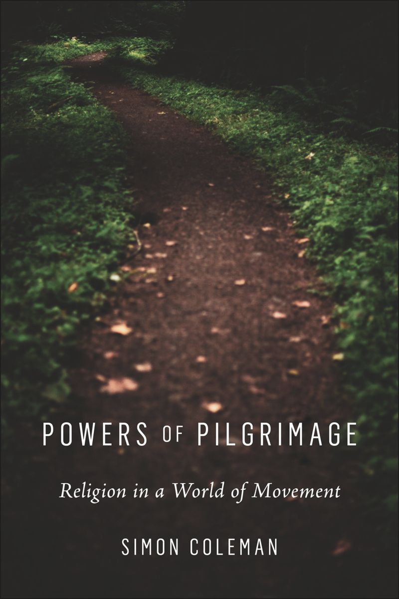 Powers of Pilgrimage: Religion in a World of Movement