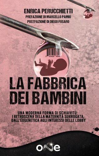 La fabbrica dei bambini. La fabbricazione di bambini, la nuova forma di schiavismo. I retroscena della maternità surrogata, dalle derive dell'eugenetica agli interessi delle lobby