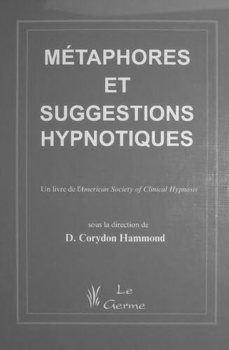 Metaphores et suggestions hypnotiques: Un livre de l'American Society of Clinical Hypnosis