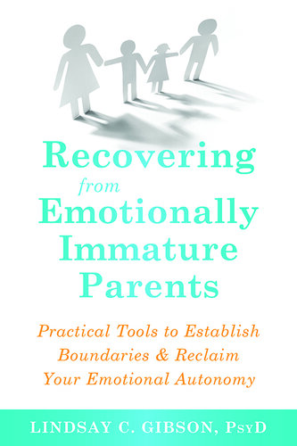 Recovering from Emotionally Immature Parents: Practical Tools to Establish Boundaries & Reclaim Your Emotional Autonomy