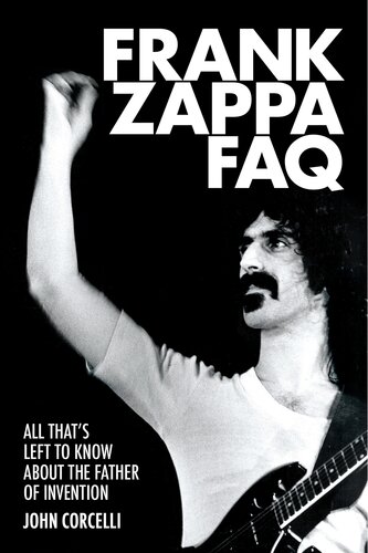 Frank Zappa FAQ: All That's Left to Know about the Father of Invention