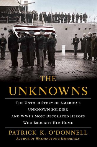 The Unknowns: The Untold Story of America's Unknown Soldier and WWI's Most Decorated Heroes Who Brought Him Home