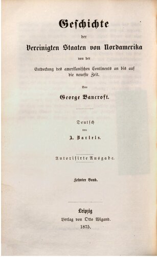 Geschichte der Vereinigten Staaten von Nordamerika von der Entdeckung des amerikanischen Kontinents an bis auf die neueste Zeit