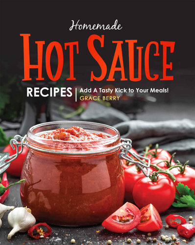 Homemade Hot Sauce Recipes: Add A Tasty Kick to Your Meals