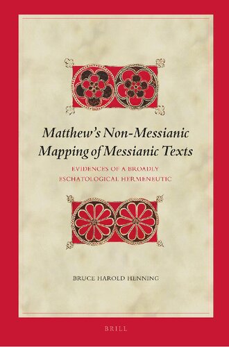 Matthews Non-Messianic Mapping of Messianic Texts. Evidences of a Broadly Eschatological Hermeneutic