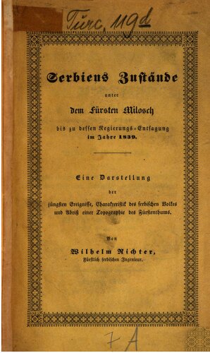 Zustände Serbiens unter dem Fürsten Milosch bis zu dessen Regierungs-Entsagung