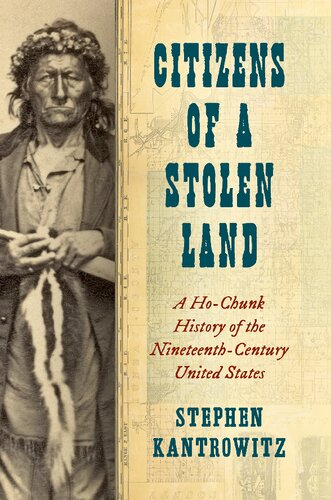 Citizens of a Stolen Land: A Ho-Chunk History of the Nineteenth-Century United States