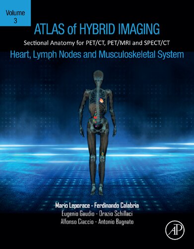 Atlas of Hybrid Imaging Sectional Anatomy for PET/CT, PET/MRI and SPECT/CT Vol. 3: Heart, Lymph Node and Musculoskeletal System: Sectional Anatomy for PET/CT, PET/MRI and SPECT/CT