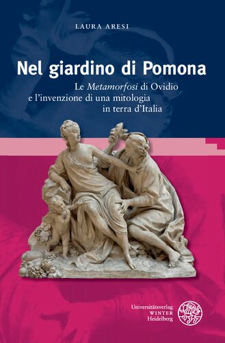 Nel giardino di Pomona: le Metamorfosi di Ovidio e l'invenzione di una mitologia in terra d'Italia