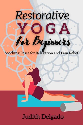 Restorative Yoga For Beginners: Soothing Poses for Relaxation and Pain Relief