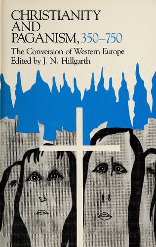 Christianity and Paganism, 350-750: The Conversion of Western Europe