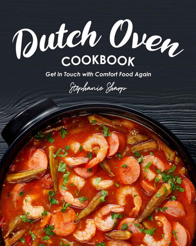 Dutch Oven Cookbook: Get in Touch with Comfort Food Again