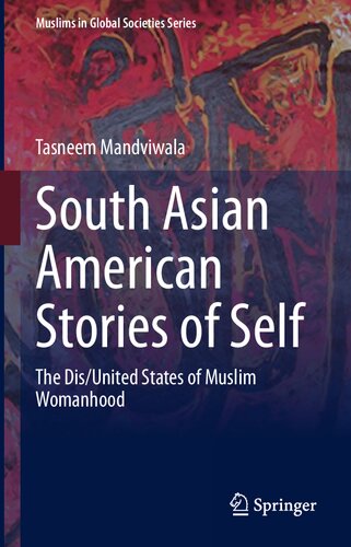 South Asian American Stories of Self: The Dis/United States of Muslim Womanhood (Muslims in Global Societies Series, 10)