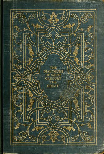 The dialogues of Saint Gregory, surnamed the Great; pope of Rome & the first of that name. Divided into four books, wherein he entreateth of the lives and miracles of the saints in Italy and of the eternity of men's souls.