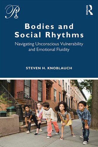 Bodies and Social Rhythms: Navigating Unconscious Vulnerability and Emotional Fluidity (Psychoanalysis in a New Key Book Series)